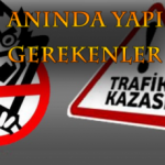 OTOMOBİL KAZALARINDA YAPILMASI GEREKENLER