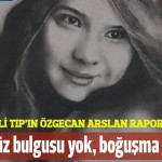 Adli Tıp’ın Özgecan Arslan raporu: Tecavüz bulgusuna rastlanmadı