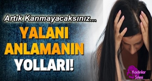 Karşınızdakinin Size Yalan Söylediğini Anlamanın Yolları