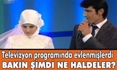 Televizyon Programında Evlenmişlerdi Bakın Şimdi Ne Haldeler..