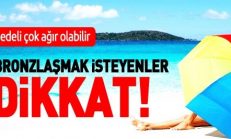 Bronzlaşmak İsteyenlerin Dikkatine
